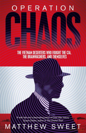 Operation Chaos: The Vietnam Deserters Who Fought the CIA, the Brainwashers, and Themselves - Sweet Matthew [KSIĄŻKA]