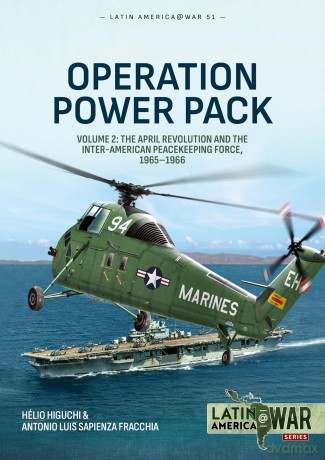 Operation Power Pack Volume 2: The April Revolution and the Inter-American Peacekeeping Force, 1965-1966 (Latin America@War) - Helio Higuchi [KSIĄŻKA]