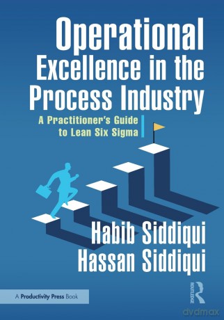 Operational Excellence in the Process Industry: A Practitioner's Guide to Lean Six Sigma - Siddiqui Habib [KSIĄŻKA]