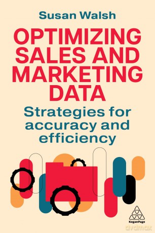 Optimizing Sales and Marketing Data: Strategies for Accuracy and Efficiency - Susan Walsh [KSIĄŻKA]