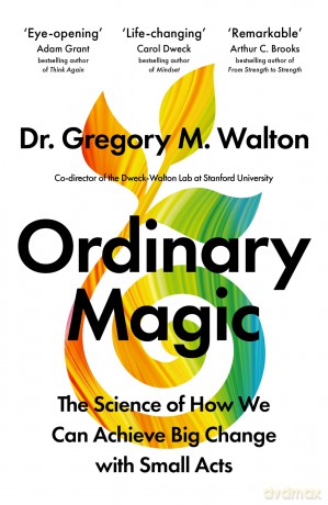 Ordinary Magic: The Science of How We Can Achieve Big Change with Small Acts - Gregory M Walton [KSIĄŻKA]