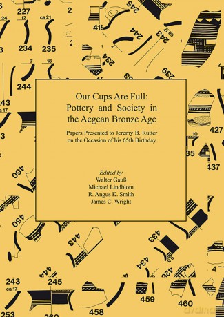 Our Cups Are Full: Pottery and Society in the Aegean Bronze Age. Papers Presented to Jeremy B. Rutter on the Occasion of his 65th Birthday - Walter Gau [KSIĄŻKA]