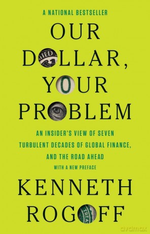 Our Dollar, Your Problem: An Insider's View of Seven Turbulent Decades of Global Finance, and the Road Ahead (The Henry L. Stimson Lectures) - Kenneth Rogoff [KSIĄŻKA]