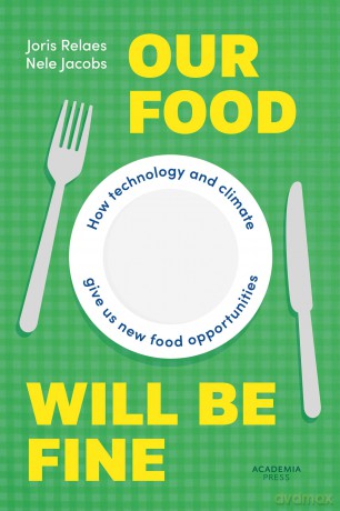 Our Food Will be Fine: How technology and climate give us new food opportunities (Academia Press) - Joris Relaes [KSIĄŻKA]