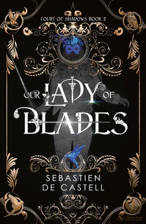 Our Lady of Blades: A Court Of Shadows Novel, Perfect For Fans Of Joe Abercrombie, Scott Lynch and Richard Swan - S De Castell [KSIĄŻKA]