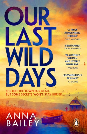 Our Last Wild Days: 'Propulsive, bold and brutal. A truly atmospheric thriller.' Chris Whitaker - Anna Bailey [KSIĄŻKA]