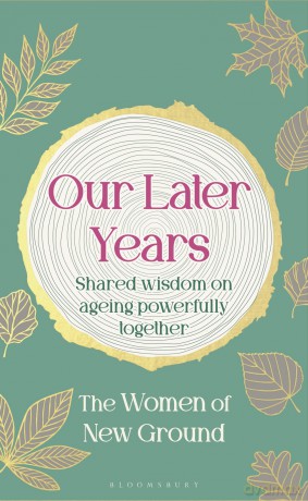Our Later Years: Shared wisdom on ageing powerfully together - New Ground [KSIĄŻKA]