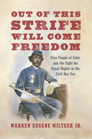 Out of This Strife Will Come Freedom: Free People of Color and the Fight for Equal Rights in the Civil War Era [KSIĄŻKA]