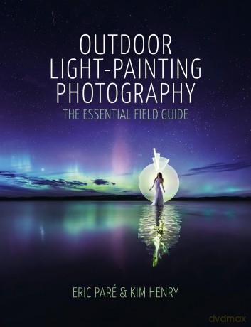 Outdoor Light-Painting Photography: The Essential Field Guide - Eric Par [KSIĄŻKA]