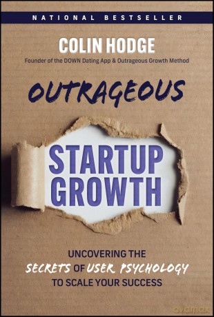 Outrageous Startup Growth: Uncovering the Secrets of User Psychology to Scale Your Success [KSIĄŻKA]