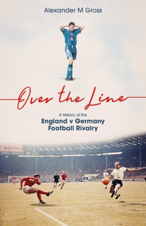 Over the Line: A History of the England v Germany Football Rivalry - Gross Dr Alexander [KSIĄŻKA]