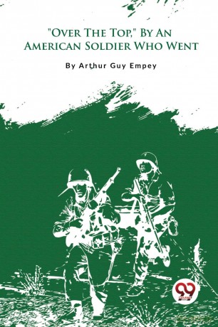 Over the Top, by an American Soldier Who Went - Arthur Guy Empey [KSIĄŻKA]