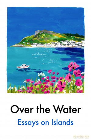Over the Water: Essays on Islands - Various [KSIĄŻKA]