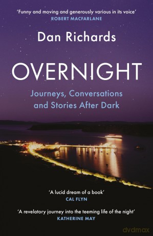 Overnight: Journeys, Conversations and Stories After Dark - Dan Richards [KSIĄŻKA]