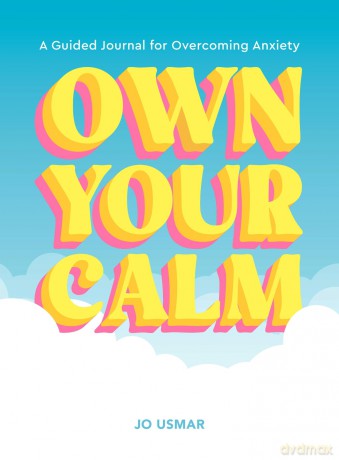 Own Your Calm: A Guided Journal for Overcoming Anxiety - Jo Usmar [KSIĄŻKA]