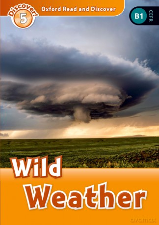 Oxford Read and Discover: Level 5: Wild Weather: Level 5: 900-Word Vocabularywild Weather [KSIĄŻKA]