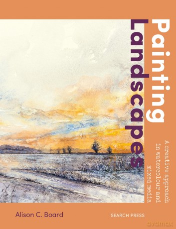 Painting Landscapes: A creative approach in watercolour and mixed media - Alison C Board [KSIĄŻKA]