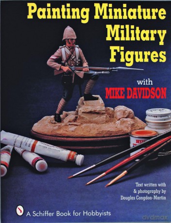 Painting Miniature Military Figures (Schiffer Book for Hobbyists) - Mike Davidson [KSIĄŻKA]