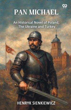 Pan MichaelAn Historical Novel Of Poland, The Ukraine, And Turkey (Edition1) - Henryk Sienkiewicz [KSIĄŻKA]