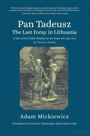 Pan Tadeusz. The Last Foray in Lithuania: A Tale of the Polish Nobility in the Years 1811 and 1812 in Twelve Books - Adam Mickiewicz [KSIĄŻKA]