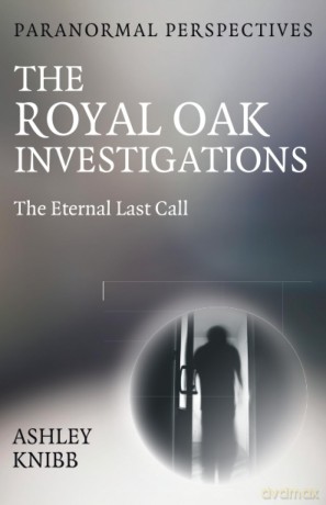 Paranormal Perspectives - The Royal Oak Investigations: The Eternal Last Call [KSIĄŻKA]
