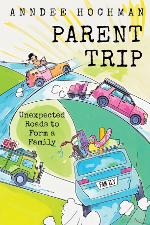 Parent Trip: Unexpected Roads to Form a Family - Anndee Hochman [KSIĄŻKA]