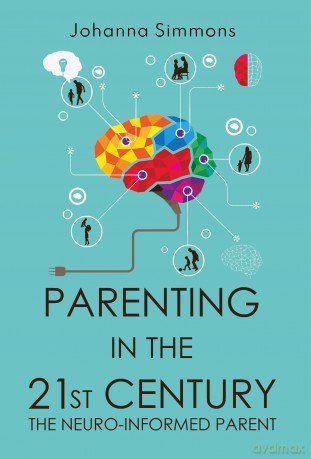 Parenting in the 21st Century: The Neuro-Informed Parent - Johanna Simmons [KSIĄŻKA]