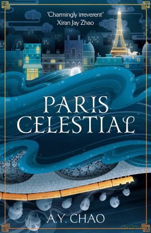Paris Celestial: the stunning sequel to #1 Sunday Times bestseller Shanghai Immortal - A Y Chao [KSIĄŻKA]