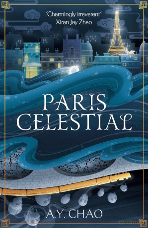 Paris Celestial: the stunning sequel to #1 Sunday Times bestseller Shanghai Immortal - A Y Chao [KSIĄŻKA]