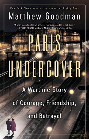 Paris Undercover: A Wartime Story of Courage, Friendship, and Betrayal - Matthew Goodman [KSIĄŻKA]