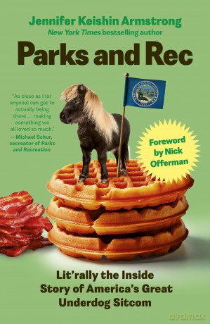 Parks and Rec: Lit'rally the Inside Story of America's Great Underdog Sitcom - Jennifer Armstrong [KSIĄŻKA]