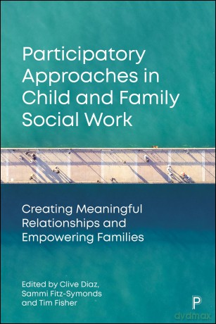 Participatory Approaches in Child and Family Social Work: Creating Meaningful Relationships and Empowering Families - Clive Diaz [KSIĄŻKA]