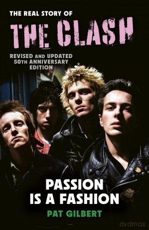 Passion is a Fashion: The Real Story of the Clash - Revised and Updated 50th Anniversary Edition - Pat Gilbert [KSIĄŻKA]