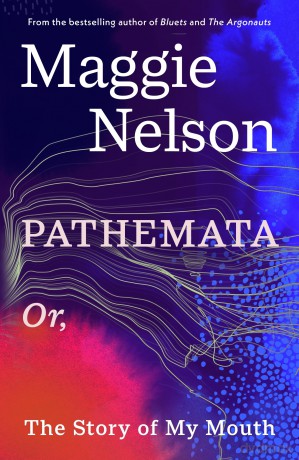 Pathemata: Or, The Story of My Mouth - Maggie Nelson [KSIĄŻKA]