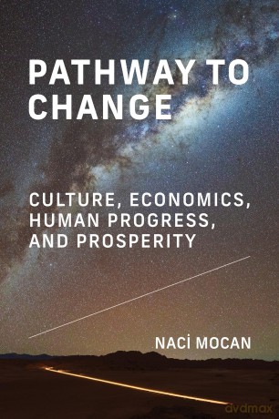 Pathway to Change: Culture, Economics, Human Progress, and Prosperity - Naci Mocan [KSIĄŻKA]