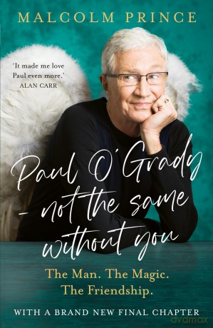 Paul O'Grady - Not The Same Without You: The Man. The Magic. The Friendship; the new moving story of a beloved entertainer and broadcaster - Malcolm Prince [KSIĄŻKA]