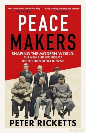 Peace Makers: Shaping the modern world: the men and women of the Foreign Office in WWII - Peter Ricketts [KSIĄŻKA]