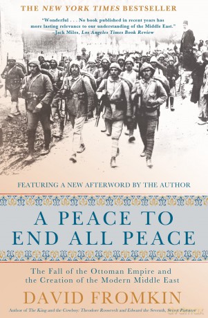 Peace to End All Peace, 20th Anniversary Edition: The Fall of the Ottoman Empire and the Creation of the Modern Middle East - David Fromkin [KSIĄŻKA]