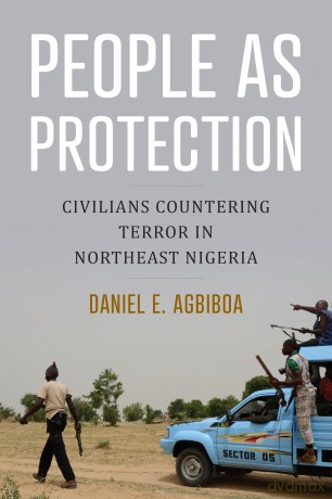People As Protection: Civilians Countering Terror in Northeast Nigeria - Daniel E. Agbiboa [KSIĄŻKA]