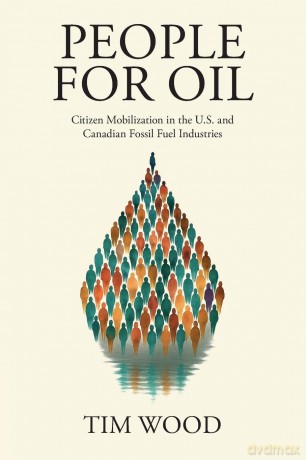 People For Oil: Citizen Mobilization in the U.S. and Canadian Fossil Fuel Industries (Cambridge Studies in Contentious Politics) - Wood Tim [KSIĄŻKA]