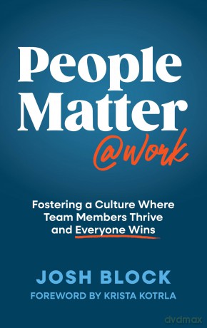 People Matter at Work: Fostering a Culture Where Team Members Thrive and Everyone Wins - Josh Block [KSIĄŻKA]