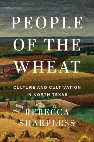 People of the Wheat: Culture and Cultivation in North Texas - Rebecca Sharpless [KSIĄŻKA]