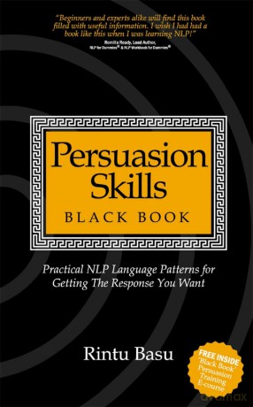 Persuasion Skills Black Book: Practical NLP Language Patterns for Getting The Response You Want - Rintu Basu [KSIĄŻKA]