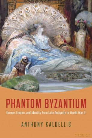 Phantom Byzantium: Europe, Empire, and Identity from Late Antiquity to World War II - Anthony Kaldellis [KSIĄŻKA]