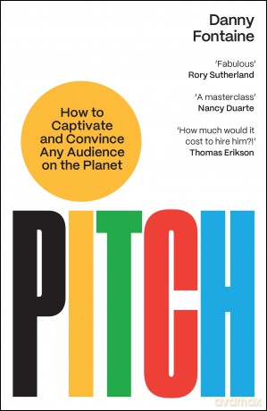 Pitch: How to Captivate and Convince Any Audience on the Planet - Danny Fontaine [KSIĄŻKA]