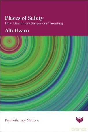 Places of Safety: How Attachment Shapes Our Parenting (Psychotherapy Matters) - Alix Hearn [KSIĄŻKA]