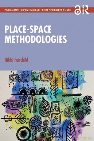 Place-space Methodologies (Postqualitative, New Materialist and Critical Posthumanist Research) - Fairchild Nikki [KSIĄŻKA]