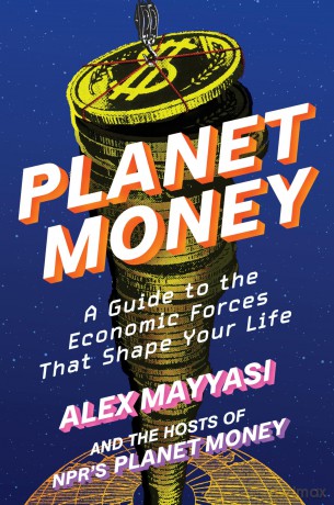 Planet Money: A Guide to the Economic Forces That Shape Your Life - Alex Mayyasi [KSIĄŻKA]
