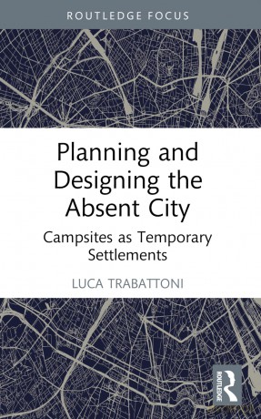 Planning and Designing the Absent City: Campsites as Temporary Settlements - Trabattoni Luca [KSIĄŻKA]