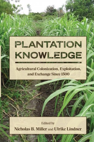 Plantation Knowledge: Agricultural Colonization, Exploitation, and Exchange Since 1500 (SUNY Press Open Access) - Nicholas B. Miller [KSIĄŻKA]